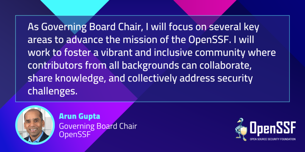 Arun Gupta, Governing Board Chair, OpenSSF Quote vibrant and inclusive community