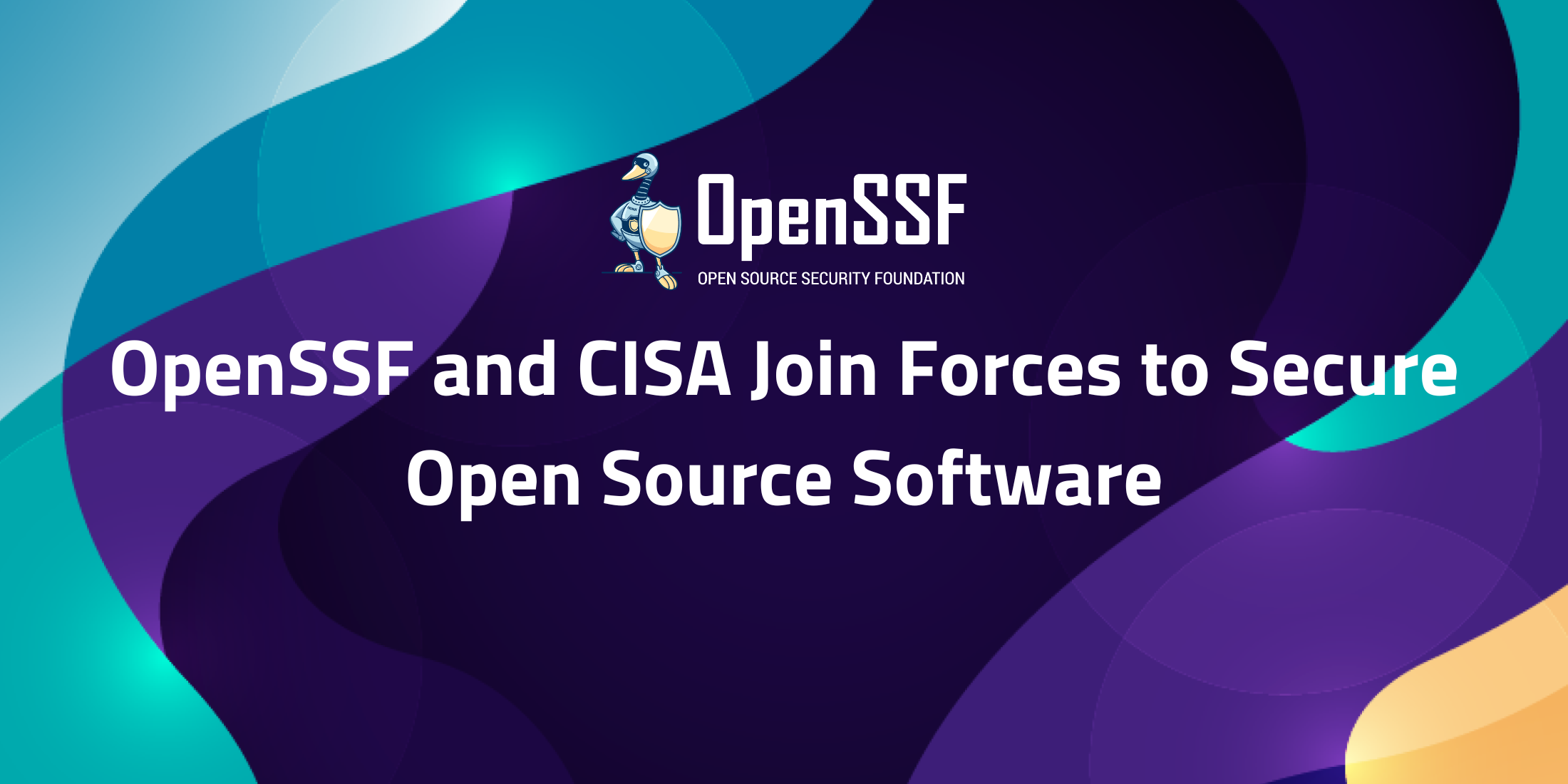 OpenSSF_And_CISA_Join_Force_to_Secure_OSS
